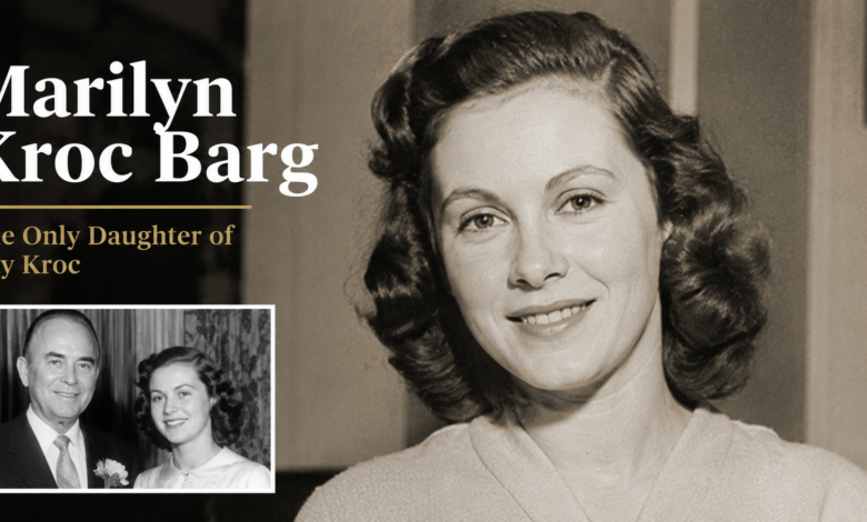 Marilyn Kroc Barg: The Untold Story of Ray Kroc’s Only Daughter and Her Quiet Legacy marilyn kroc barg